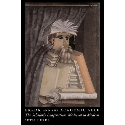 Error and the Academic Self: The Scholarly Imagination, Medieval to Modern - Paperback