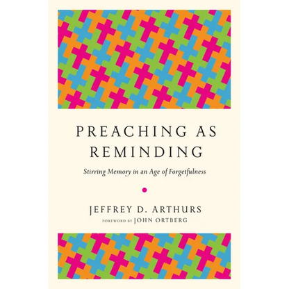 Preaching as Reminding: Stirring Memory in an Age of Forgetfulness - Paperback