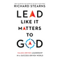 Lead Like It Matters to God: Values-Driven Leadership in a Success-Driven World - Hardcover