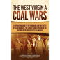 The West Virginia Coal Wars: A Captivating Guide to the Mine Wars and the Battle of Blair Mountain, the Largest Labor Uprising in the History of th - Hardcover