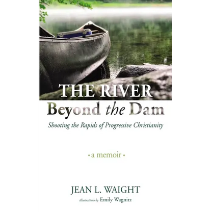 The River Beyond the Dam: Shooting the Rapids of Progressive Christianity: A Memoir - Paperback
