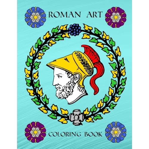 Roman Art: Ancient Rome Empire History Coloring Activity Book For Inspirational Relaxation Large Picture Size Italy Art Patterns Design Soft Cover - Paperback