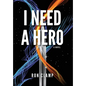 I Need a Hero - Hardcover