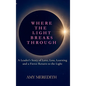 Where the Light Breaks Through: A Leader's Story of Love, Loss, Learning, and a Fierce Return to the Light - Hardcover