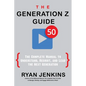 The Generation Z Guide: The Complete Manual to Understand, Recruit, and Lead the Next Generation - Paperback