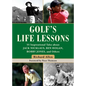 Golf's Life Lessons: 55 Inspirational Tales about Jack Nicklaus, Ben Hogan, Bobby Jones, and Others - Hardcover