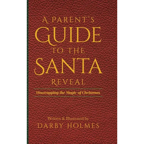 A Parent's Guide to the Santa Reveal: Unwrapping the Magic of Christmas - Hardcover