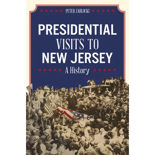 Presidential Visits to New Jersey: A History - Paperback