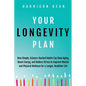 Your Longevity Plan: How Simple, Science-Backed Habits Can Slow Aging, Boost Energy, and Reduce Stress to Improve Mental and Physical Wellness for a L - Paperback