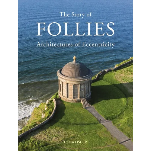 The Story of Follies: Architectures of Eccentricity - Hardcover