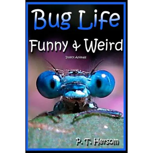 Bug Life Funny & Weird Insect Animals: Learn with Amazing Photos and Fun Facts About Bugs and Spiders - Paperback