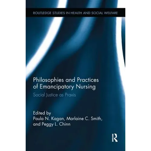 Philosophies and Practices of Emancipatory Nursing: Social Justice as Praxis - Paperback
