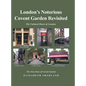 London's Notorious Covent Garden Revisited: The Cultural Heart of London - Hardcover