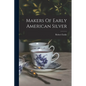 Makers Of Early American Silver - Paperback
