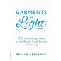Garments of Light: 70 Illuminating Essays on the Weekly Torah Portion and Holidays - Paperback