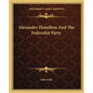 Alexander Hamilton and the Federalist Party - Paperback