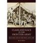 Class and Race in the Frontier Army: Military Life in the West, 1870-1890 - Hardcover