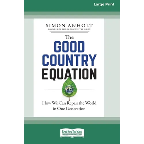 The Good Country Equation: How We Can Repair the World in One Generation (16pt Large Print Edition) - Paperback