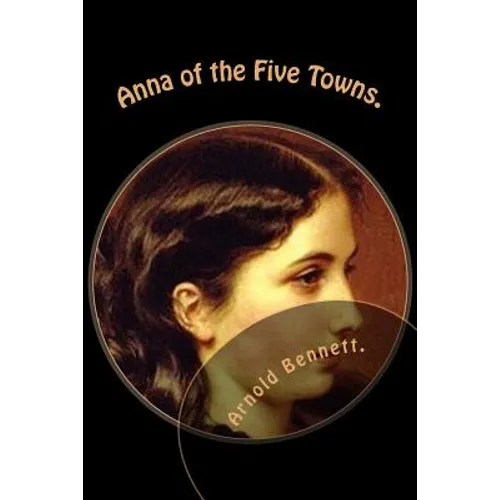 Anna of the Five Towns. - Paperback