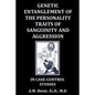 Genetic Entanglement of the Personality Traits of Sanguinity and Aggression in Case-Control Studies - Paperback