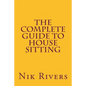 The Complete Guide to House Sitting - Paperback