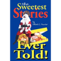 The Sweetest Stories Ever Told - Paperback