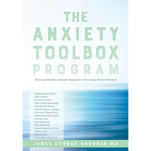 The Anxiety Toolbox Program: The Comprehensive, Integrative Approach to Overcoming Anxious Emotions - Paperback