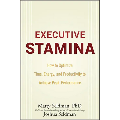 Executive Stamina: How to Optimize Time, Energy, and Productivity to Achieve Peak Performance - Hardcover