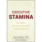 Executive Stamina: How to Optimize Time, Energy, and Productivity to Achieve Peak Performance - Hardcover