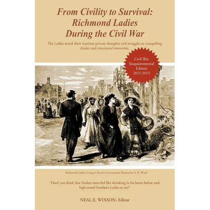 From Civility to Survival: Richmond Ladies During the Civil War: The Ladies reveal their wartime private thoughts and struggles in compelling dia - Paperback
