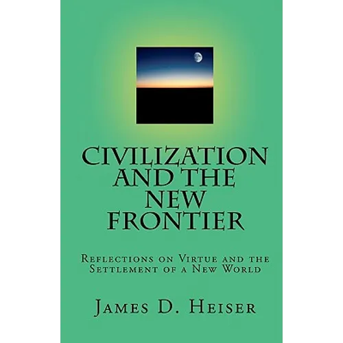 Civilization and the New Frontier: Reflections on Virtue and the Settlement of a New World - Paperback