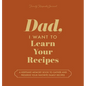 Dad, I Want to Learn Your Recipes: A Keepsake Memory Book to Gather and Preserve Your Favorite Family Recipes - Hardcover