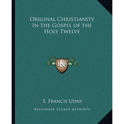 Original Christianity In the Gospel of the Holy Twelve - Paperback