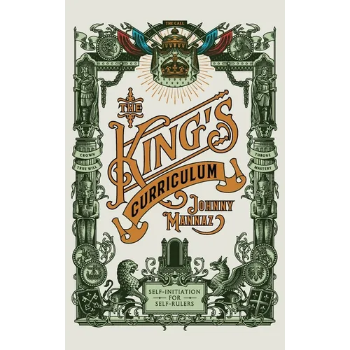The King's Curriculum: Self-Initiation for Self-Rulers - Hardcover