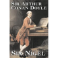 Sir Nigel by Arthur Conan Doyle, Fiction, Mystery & Detective, Historical, Action & Adventure - Hardcover