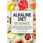 Alkaline Diet For Beginners: The Best Guide to Understand PH;Learn How To Improve Your Weight Loss In A Healthy Natural Way;To Create A New Unlimit - Paperback