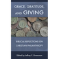 Grace, Gratitude, and Giving: Biblical Reflections on Christian Philanthropy - Paperback