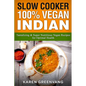 Slow Cooker: 100% Vegan Indian - Tantalizing and Super Nutritious Vegan Recipes for Optimal Health - Paperback