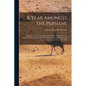 A Year Amongst The Persians: Impressions As To The Life, Character, & Thought Of The People Of Persia, Received During Twelve Months' Residence In - Paperback