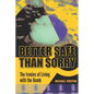 Better Safe Than Sorry: The Ironies of Living with the Bomb - Hardcover