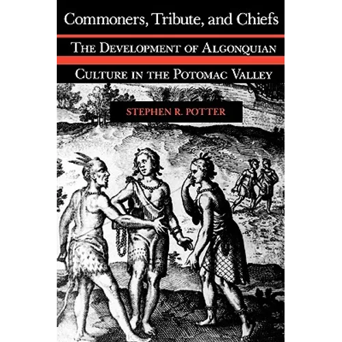 Commoners, Tribute, and Chiefs: The Development of Algonquian Culture in the Potomac Valley - Paperback