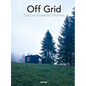 Off Grid: Nature Powered Homes - Hardcover