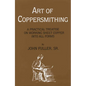 Art of Coppersmithing: A Practical Treatise on Working Sheet Copper into All Forms - Paperback