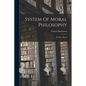 System Of Moral Philosophy: In Three Books - Paperback