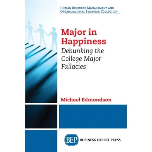 Major in Happiness: Debunking the College Major Fallacies - Paperback