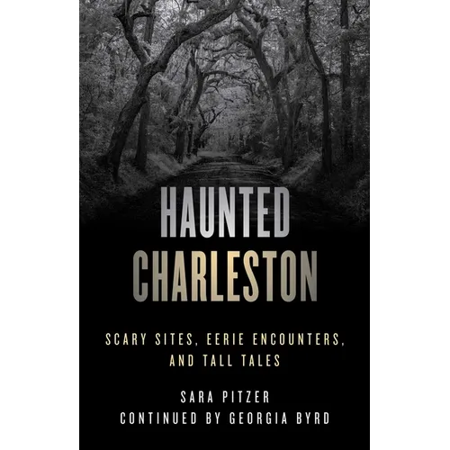Haunted Charleston: Scary Sites, Eerie Encounters, and Tall Tales - Paperback