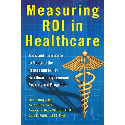 Measuring Roi in Healthcare: Tools and Techniques to Measure the Impact and Roi in Healthcare Improvement Projects and Programs: Tools and Techniques - Hardcover