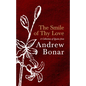 The Smile of Thy Love: A Collection of Quotes from Andrew Bonar - Hardcover