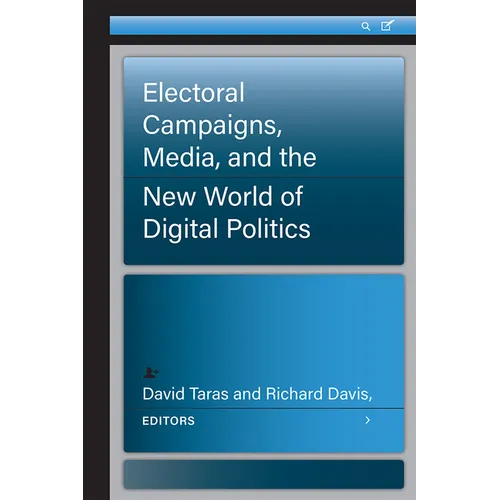 Electoral Campaigns, Media, and the New World of Digital Politics - Paperback