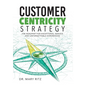 Customer Centricity Strategy: The Roadmap for Exceptional Service and Unforgettable Experiences - Hardcover